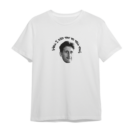 George Orwell Did Try Tell You Tee